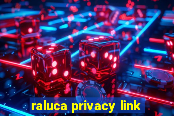 raluca privacy link